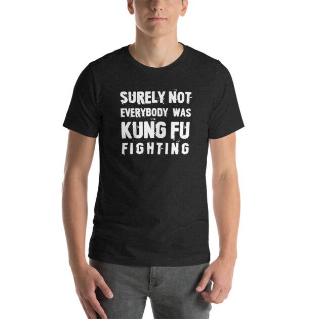 Surely Not Everybody was Kung Fu Fighting T-shirt