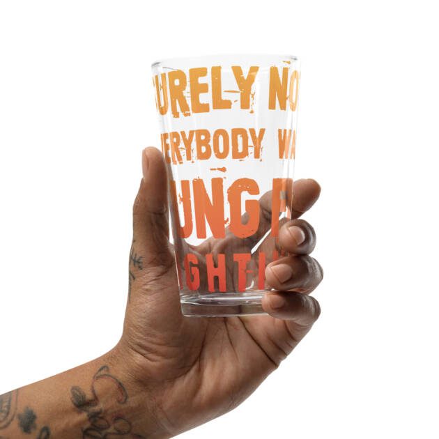 Surely Not Everybody Was Kung Fu Fighting Shaker Pint Glass