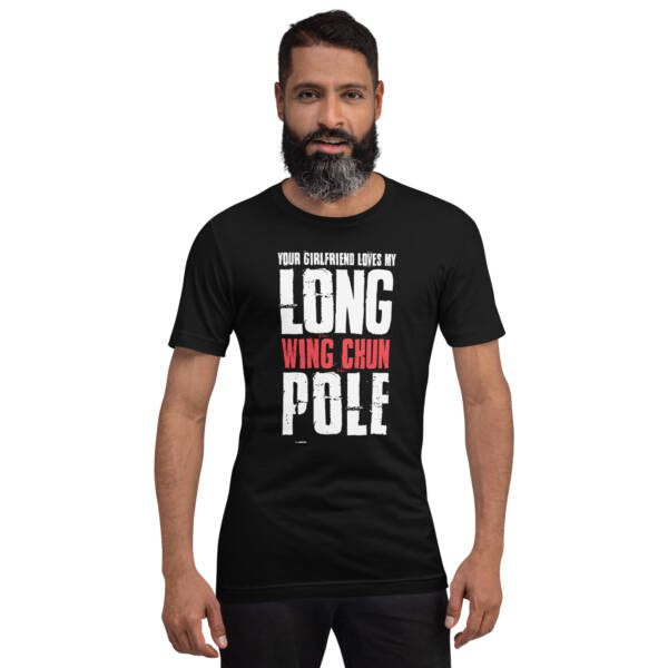 Your Girlfriend Loves My Wing Chun Long Pole Unisex T-shirt