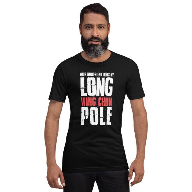 Your Girlfriend Loves My Wing Chun Long Pole Unisex T-shirt