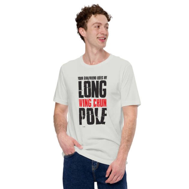 Your Girlfriend Loves My Wing Chun Long Pole Unisex T-shirt