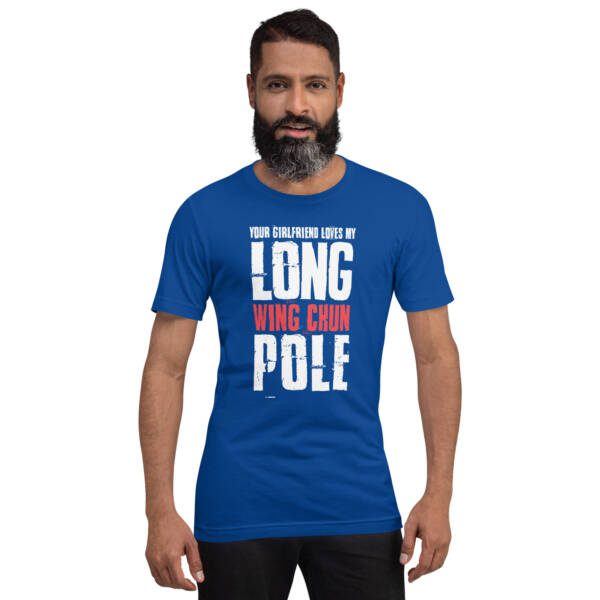 Your Girlfriend Loves My Wing Chun Long Pole Unisex T-shirt - Image 4