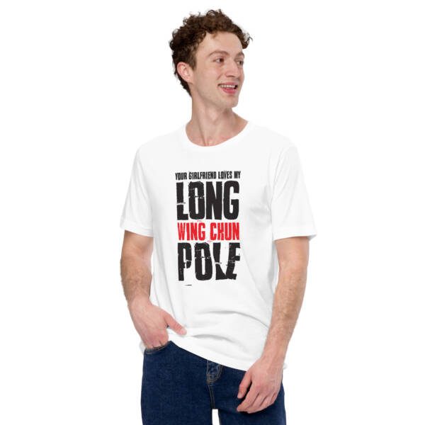 Your Girlfriend Loves My Wing Chun Long Pole Unisex T-shirt - Image 12